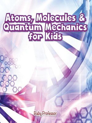 cover image of Atoms, Molecules & Quantum Mechanics for Kids